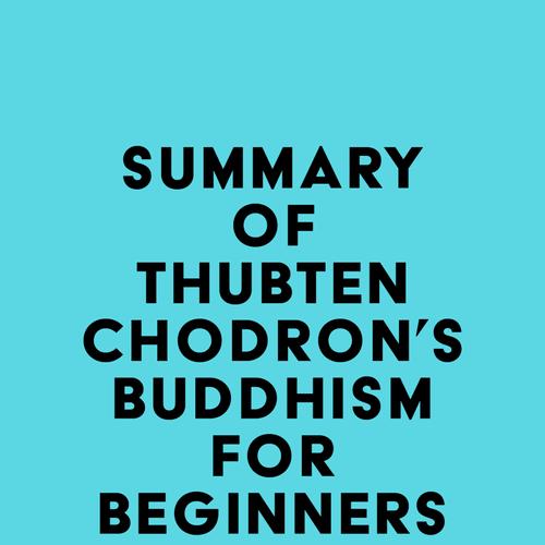 Summary of Thubten Chodron's Buddhism for Beginners