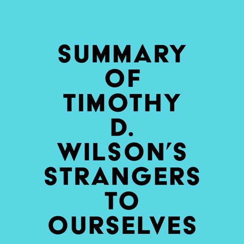 Summary of Timothy D. Wilson's Strangers to Ourselves