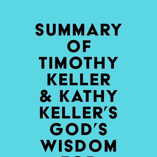 Summary of Timothy Keller & Kathy Keller's God's Wisdom for Navigating Life