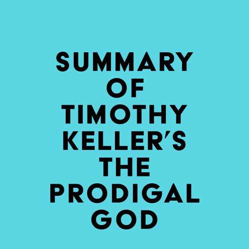 Summary of Timothy Keller's The Prodigal God