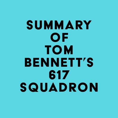 Summary of Tom Bennett's 617 Squadron