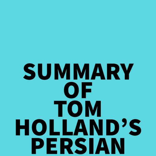 Summary of Tom Holland's Persian Fire