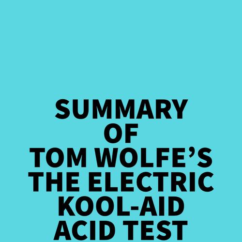 Summary of Tom Wolfe's The Electric Kool-Aid Acid Test