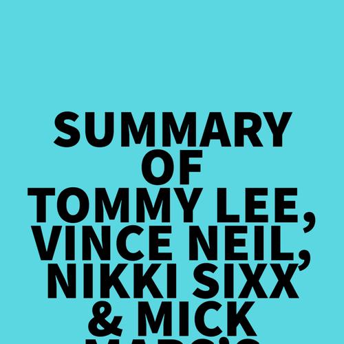 Summary of Tommy Lee, Vince Neil, Nikki Sixx & Mick Mars's The Dirt