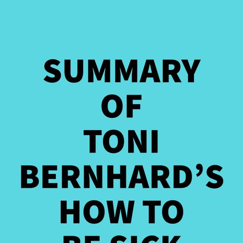 Summary of Toni Bernhard's How to Be Sick (Second Edition)