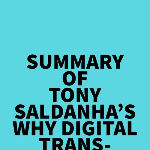 Summary of Tony Saldanha's Why Digital Transformations Fail