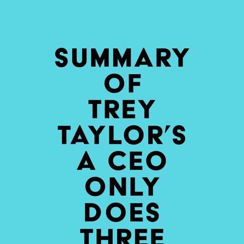 Summary of Trey Taylor's A CEO Only Does Three Things