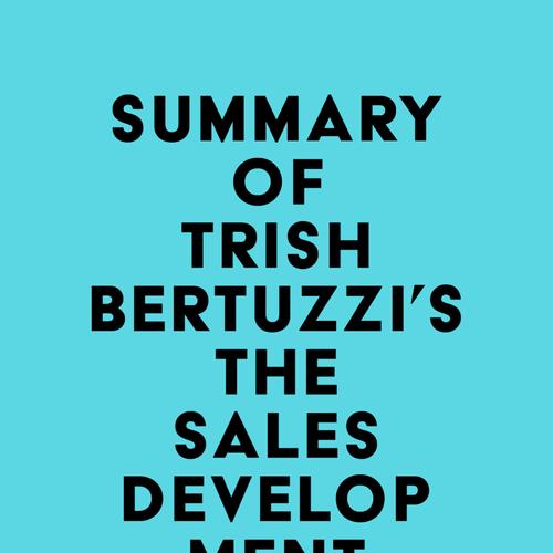 Summary of Trish Bertuzzi's The Sales Development Playbook