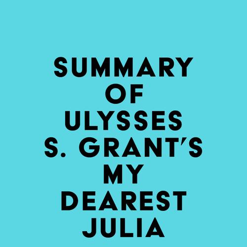 Summary of Ulysses S. Grant's My Dearest Julia