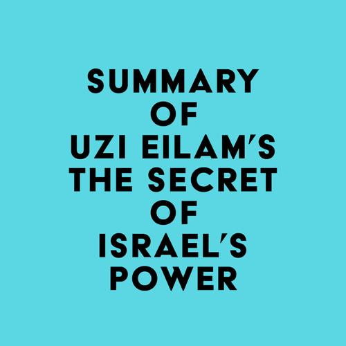 Summary of Uzi Eilam's The secret of Israel’s Power