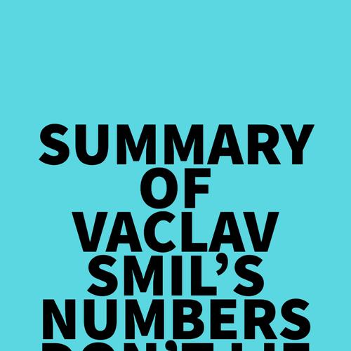 Summary of Vaclav Smil's Numbers Don't Lie