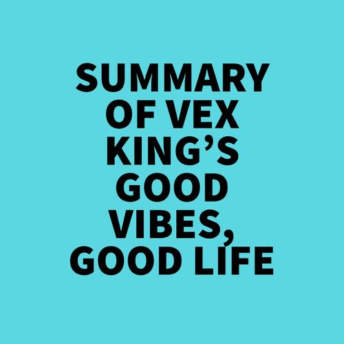 Summary of Vex King's Good Vibes, Good Life