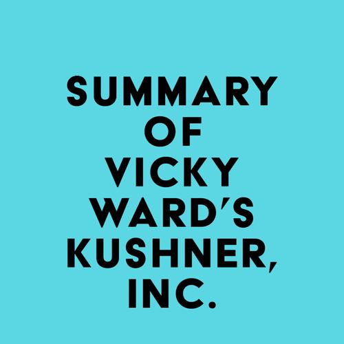 Summary of Vicky Ward's Kushner, Inc.