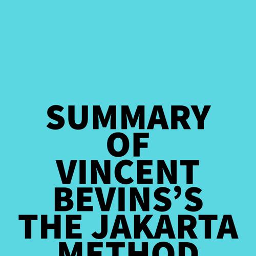 Summary of Vincent Bevins's The Jakarta Method