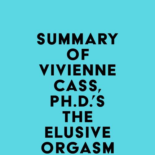 Summary of Vivienne Cass, Ph.D.'s The Elusive Orgasm