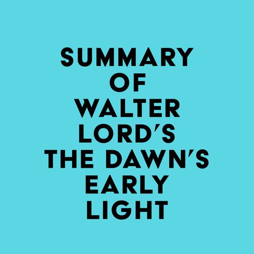 Summary of Walter Lord's The Dawn's Early Light