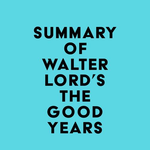 Summary of Walter Lord's The Good Years