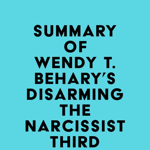 Summary of Wendy T. Behary's Disarming the Narcissist Third Edition