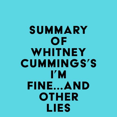 Summary of Whitney Cummings's I'm Fine...And Other Lies