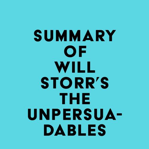 Summary of Will Storr's The Unpersuadables