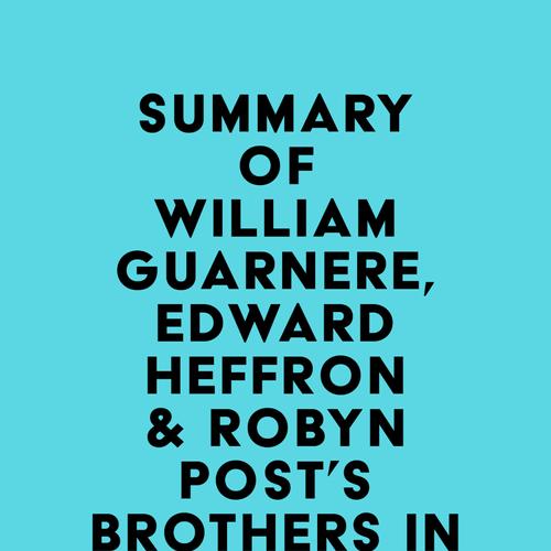 Summary of William Guarnere, Edward Heffron & Robyn Post's Brothers in Battle, Best of Friends