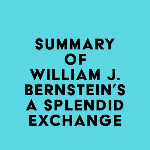 Summary of William J. Bernstein's A Splendid Exchange