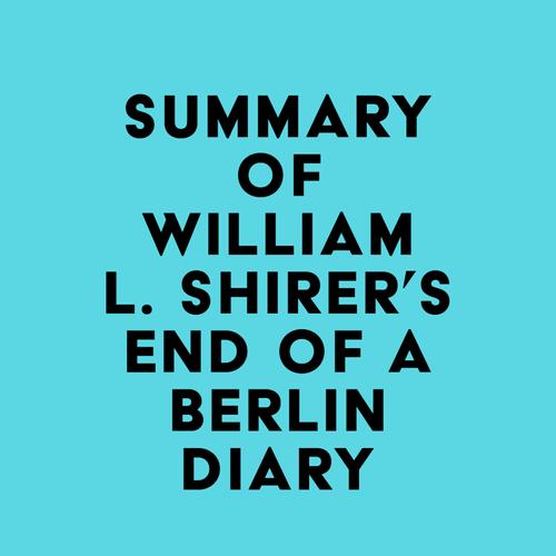 Summary of William L. Shirer's End of a Berlin Diary