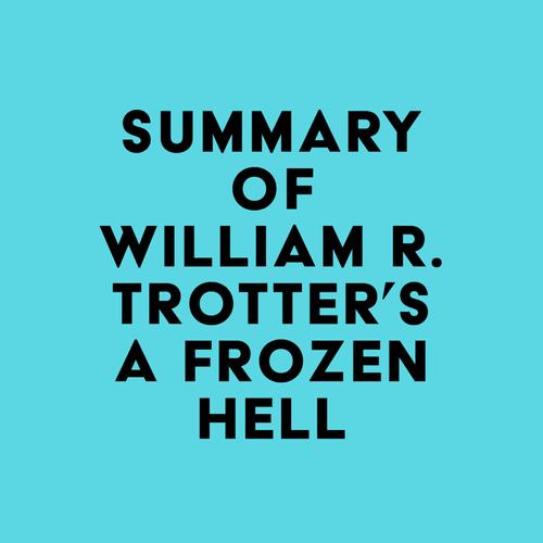 Summary of William R. Trotter's A Frozen Hell