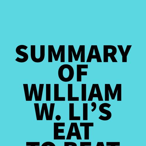 Summary of William W. Li's Eat to Beat Disease