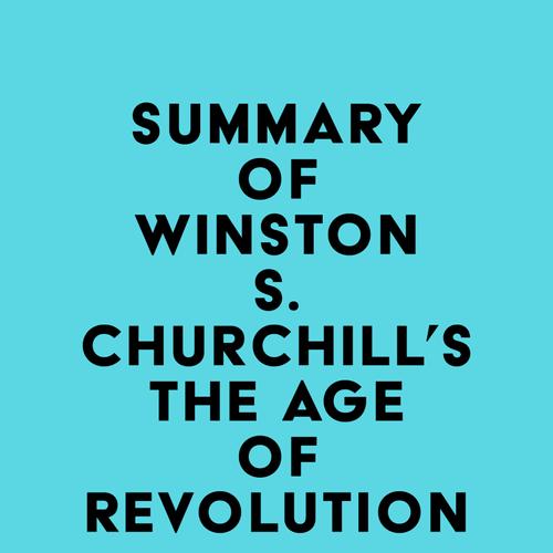 Summary of Winston S. Churchill's The Age of Revolution