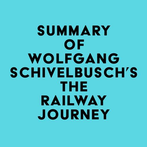 Summary of Wolfgang Schivelbusch's The Railway Journey