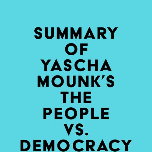 Summary of Yascha Mounk's The People vs. Democracy