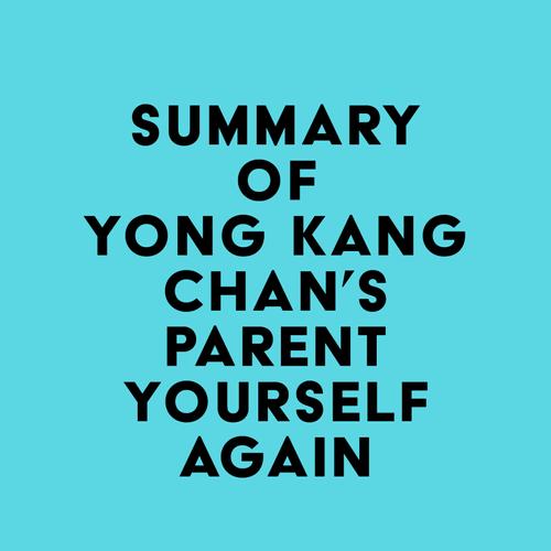 Summary of Yong Kang Chan's Parent Yourself Again