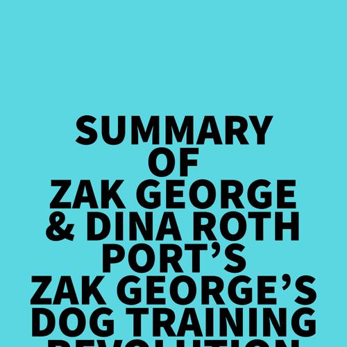 Summary of Zak George & Dina Roth Port's Zak George's Dog Training Revolution