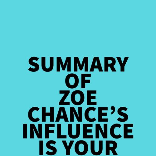 Summary of Zoe Chance's Influence Is Your Superpower