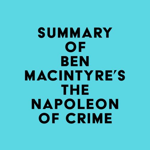 Summay of Ben Macintyre's The Napoleon of Crime