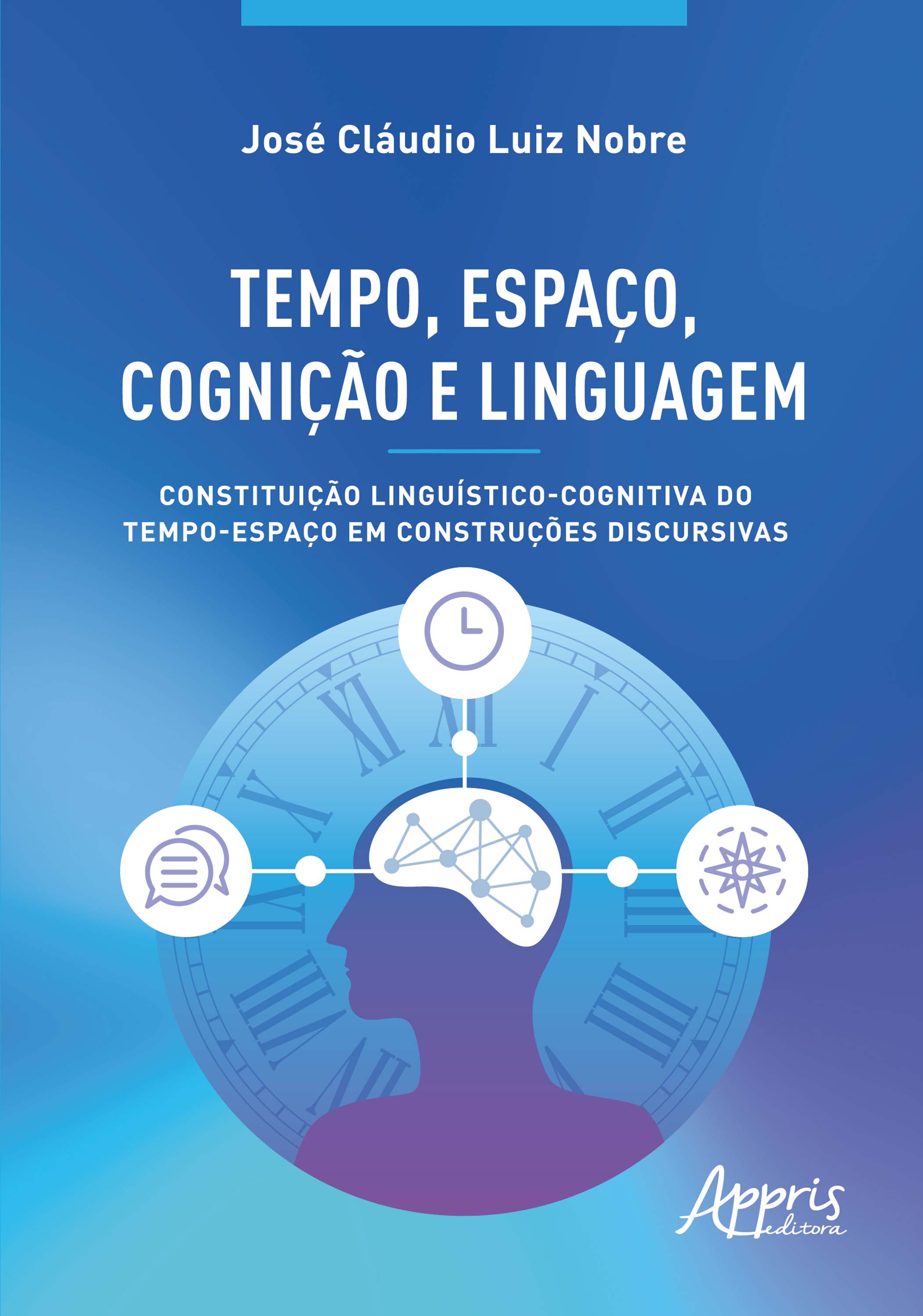 Tempo, Espaço, Cognição e Linguagem: Constituição Linguístico-Cognitiva do Tempo-Espaço em Construções Discursivas