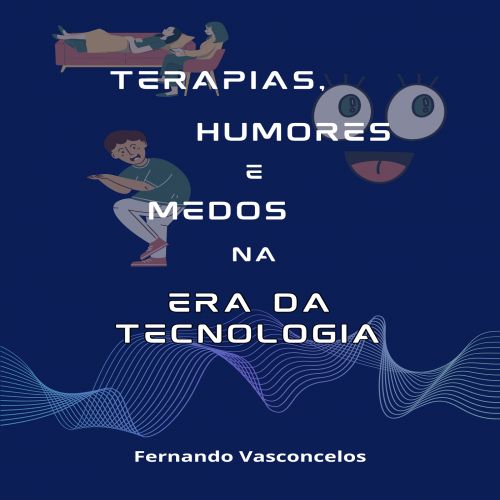 Terapias, Humores e Medos na Era da Tecnologia