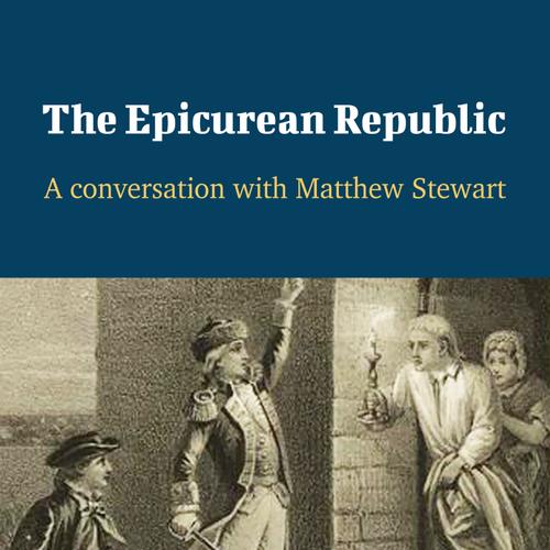 The Epicurean Republic - A Conversation with Matthew Stewart