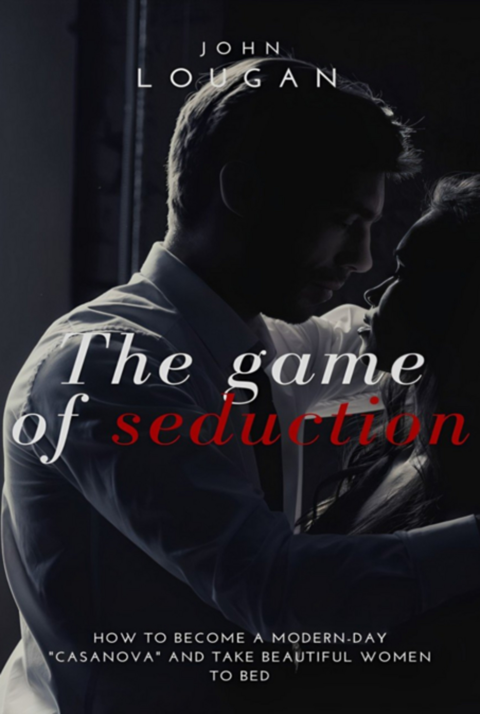 The Game Of Seduction: How To Become A Modern-day 