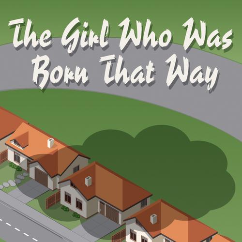 The Girl Who Was Born That Way