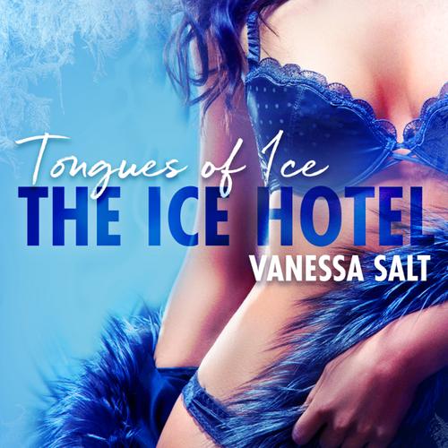 The Ice Hotel 2: Tongues of Ice - Erotic Short Story