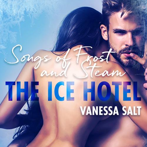 The Ice Hotel 4: Songs of Frost and Steam - Erotic Short Story