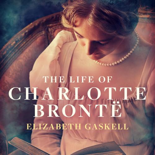 The Life of Charlotte Brontë