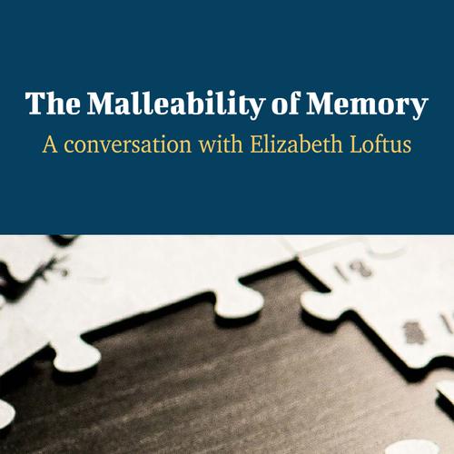 The Malleability of Memory - A Conversation with Elizabeth Loftus