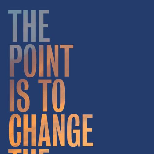 The Point Is to Change the World