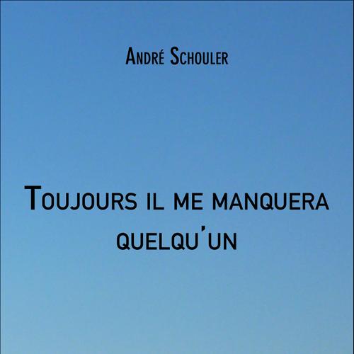 Toujours il me manquera quelqu'un