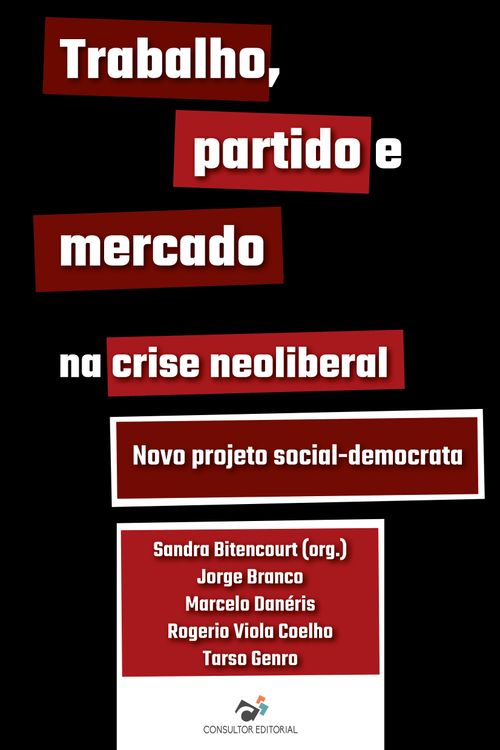 Trabalho, partido e mercado na crise neoliberal