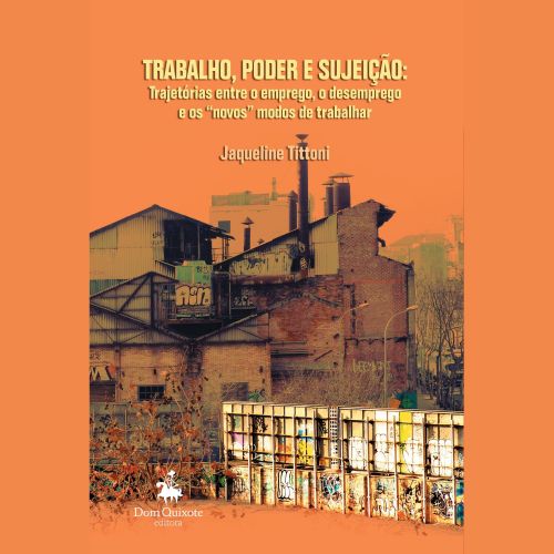 Trabalho, poder e sujeição, trajetórias entre o emprego, o desemprego e os 