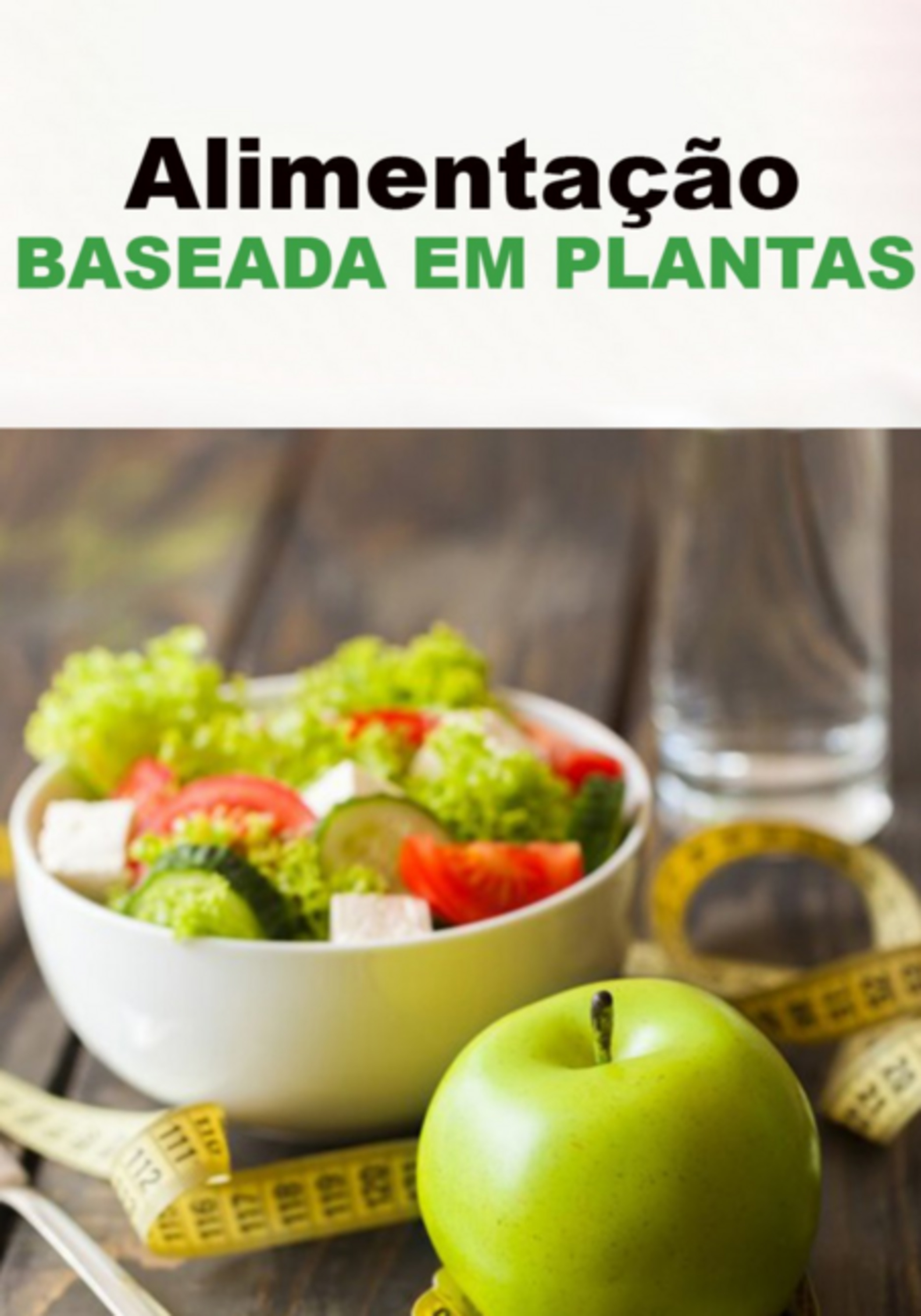 Transforme Sua Vida Com A Alimentação A Base De Plantas